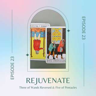 Ep. 23 — Three of Wands Reversed & Five of Pentacles