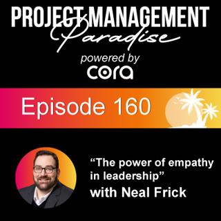 Episode 160: 'The power of empathy in leadership" with Neal Frick
