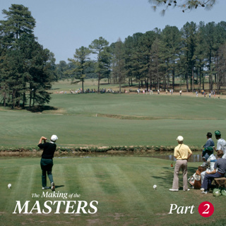 Part 2 | The Making of the Masters | The World’s Finest Course