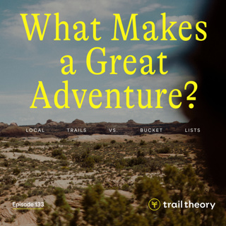 What Makes a Great Adventure? Local Trails vs Bucket Lists