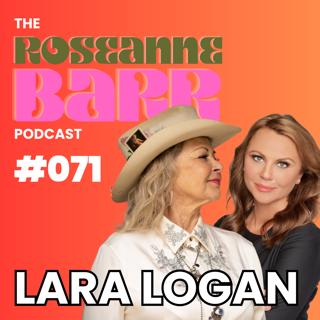 Lara Logan is fearless | The Roseanne Barr Podcast #071