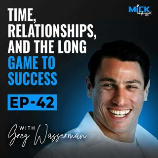 Greg Wasserman | Time, Relationships, and the Long Game to Success