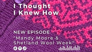 Episode 069: Mandy Moore and Shetland Wool Week