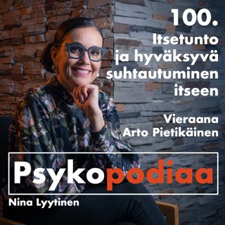 100. Itsetunto ja hyväksyvä suhtautuminen itseen. Vieraana Arto Pietikäinen.