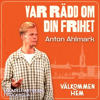 ”Var rädd om din frihet” - Anton Ahlmark