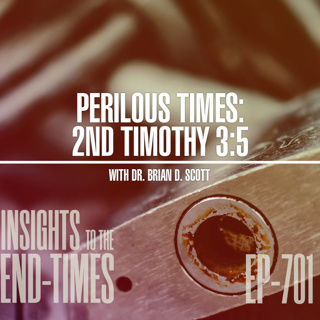 EP-701: Perilous Times (2nd Tim 3:5) — A Form of godliness, but Denying it’s Power!