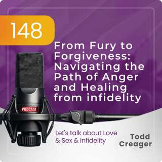 Episode #148 From Fury to Forgiveness: Navigating the Path of Anger and Healing from infidelity