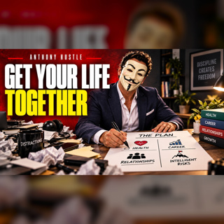Anthony Hustle Podcast #13 - How to Sort Your Sh$$ Out in the Game of Life