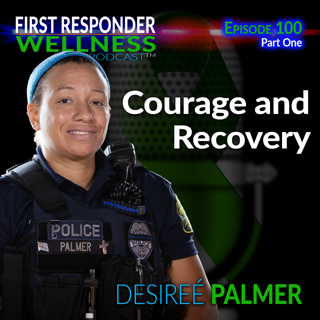 100 - Part 1: Courage and Recovery with Desireé Palmer