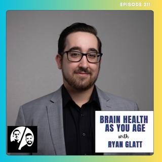 Brain Health As You Age w/ Ryan Glatt, EP 211
