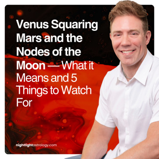 Venus Squaring Mars and the Nodes of the Moon — What it Means and 5 Things to Watch For