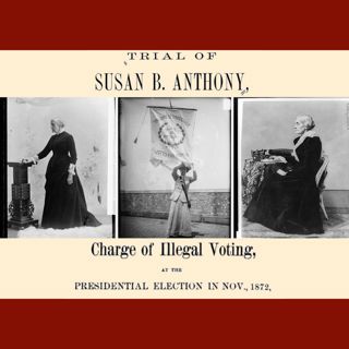Charged With The Heinous Crime Of Voting While Female