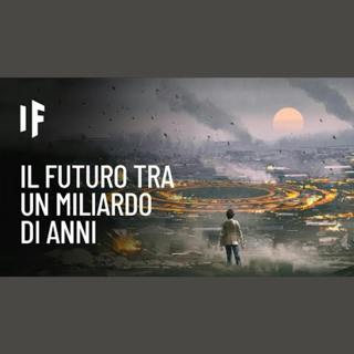 E se viaggiassi un miliardo di anni nel futuro?