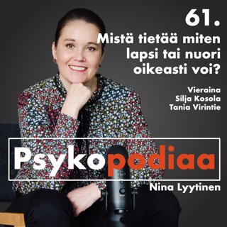 61. Mistä tietää miten lapsi tai nuori oikeasti voi? Vieraina Silja Kosola ja Tania Virintie.