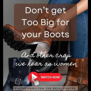 Don't get too Big for your Boots - and other crap we hear as women