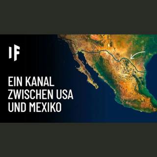 Was wäre, wenn man einen Kanal zwischen den USA und Mexiko baute?