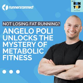 Why You Are Not Losing Fat from Running: Angelo Poli Unlocks the Mystery of Metabolic Fitness