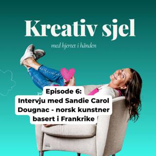 Episode 6 Intervju med Sandie Carol Dougnac - norsk kunstner basert i Frankrike