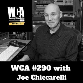 WCA #290 with Joe Chiccarelli - Frank Zappa, Producing, Psychology, Budgets, Learning From Others, Sharing Knowledge, and The Tonelux Mic Collaboration