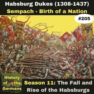 Ep. 205: Habsburg Dukes (1308-1437) – Sempach, Birth of a Nation