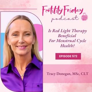 FFP 572 | Is Red Light Therapy Beneficial For Menstrual Cycle Health? | Tracy Donegan