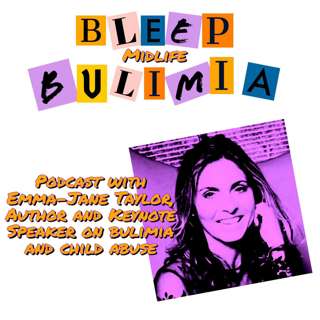 Bleep Bulimia Episode 21 with Emma-Jane Taylor Author & Keynote Speaker About Child Abuse & Bulimia