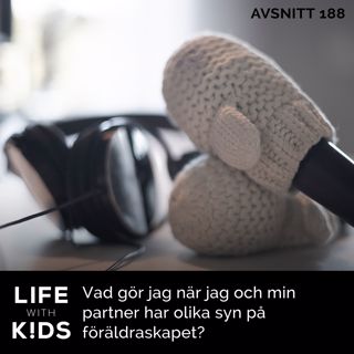 188-Vad gör jag när jag och min partner har olika syn på föräldraskapet?