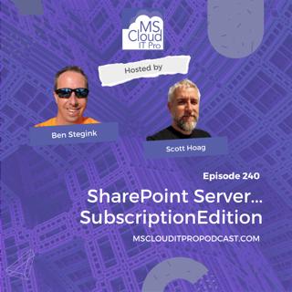 Episode 240 – SharePoint Server… Subscription Edition