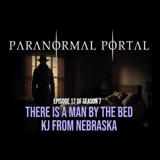 S7EP17 - There Is A Man By The Bed - KJ From Nebraska
