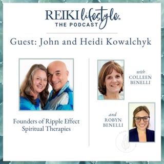 Guest: John and Heidi Kowalchyk | Founders of Ripple Effect Spiritual Therapies, Reiki Masters and Sound Therapists