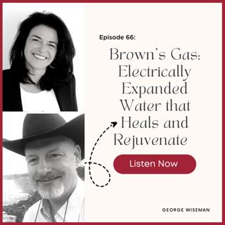 Episode #66 Inhale, Drink, and Topically Apply Your Way to Better Health with Brown's Gas