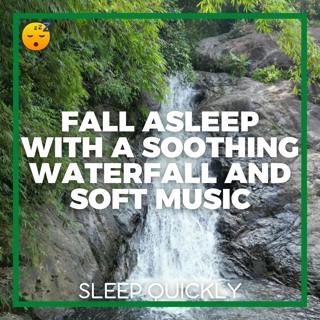 😴💧🎵 FALL ASLEEP with a Soothing WATERFALL and Soft MUSIC