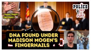 Critical DNA Evidence Found Under Maddie Mogen's Fingernails.