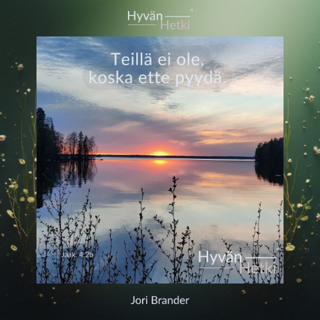 Teillä ei ole, koska ette pyydä (06.06.2026)