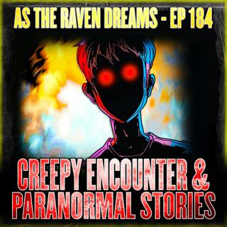 ATRD Ep. 184 - Creepy Encounters & Paranormal Stories