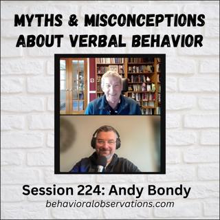 Myths and Misconceptions About Verbal Behavior: Session 224 with Andy Bondy