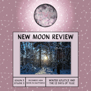 S3, Ep 3: Winter Solstice, 12 Days of Yule, + December's New Moon in Sagittarius ♐️🌑