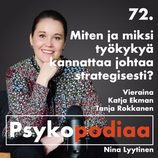 72. Miten ja miksi työkykyä kannattaa johtaa strategisesti? Vieraina Katja Ekman ja Tanja Rokkanen.