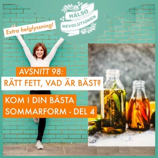 AVSNITT 98: KOM I DIN BÄSTA SOMMARFORM – DEL 4 – RÄTT FETT, VAD ÄR BÄST?
