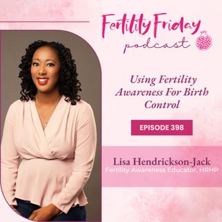 FFP 398 | Using Fertility Awareness For Birth Control  | Lisa | Fertility Friday