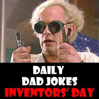 National Inventors' Day! Dad jokes you can patent! 11 February 2025