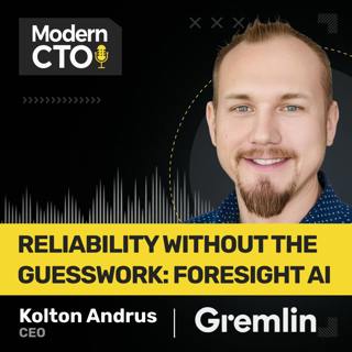 Reliability Without the Guesswork: Foresight AI with Kolton Andrus, CEO of Gremlin