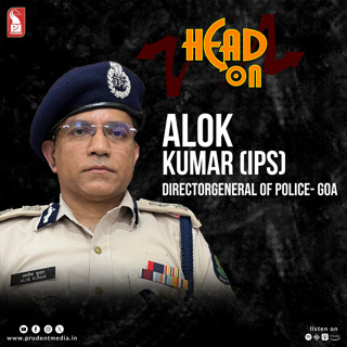 Alok Kumar (IPS) | DGP - Goa | Head On | Prudent | 231224