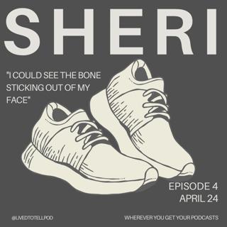 S1 Ep34: Improved Audio - Sheri - "I Could See the Bone Sticking Out of My Face"