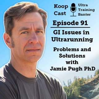 GI Issues in Ultrarunning. Problems and Solutions with Jamie Pugh PhD | Koopcast Episode 91