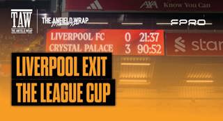 Liverpool Exit The League Cup: TAW Midweek Extra