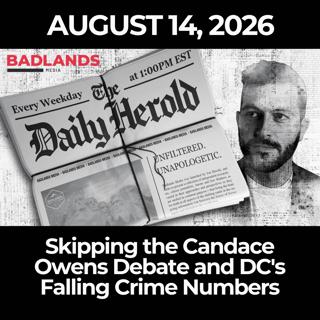 The Daily Herold: 8/14/26 - Skipping the Candace Owens Debate and DC's Falling Crime Numbers
