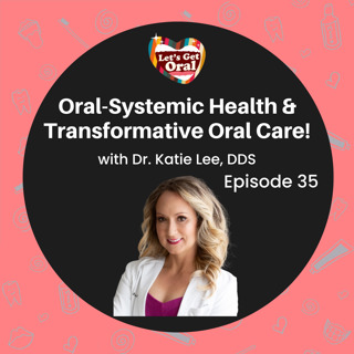 Oral-Systemic Health & Transformative Oral Care with Dr. Katie Lee!