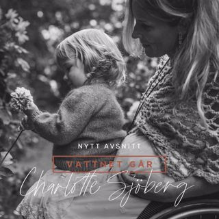 267. Vattnet Går - Charlotte Sjöberg, "Folk omkring mig tyckte nog att jag var galen"