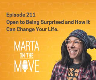 #211 Open to Being Surprised and How it Can Change Your Life